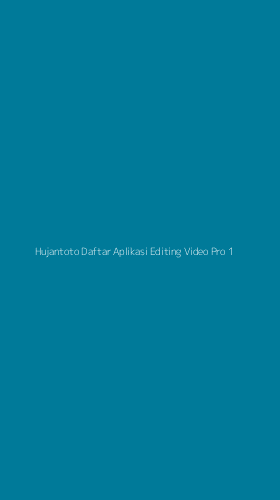 Tampilan Antarmuka Aplikasi Hujantoto Daftar Aplikasi Editing Video Pro - 1