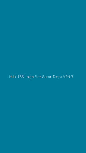 Tampilan Antarmuka Aplikasi Hulk 138 Login Slot Gacor Tanpa Vpn - 3