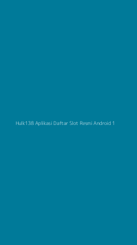 Tampilan Antarmuka Aplikasi Hulk138 Aplikasi Daftar Slot Resmi Android - 1