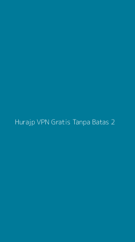 Tampilan Antarmuka Aplikasi Hurajp Vpn Gratis Tanpa Batas - 2