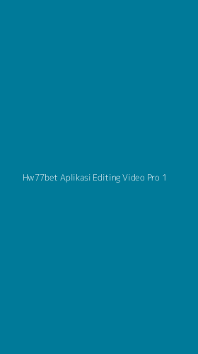 Tampilan Antarmuka Aplikasi Hw77bet Aplikasi Editing Video Pro - 1