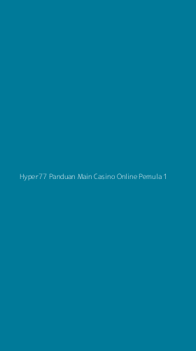Tampilan Antarmuka Aplikasi Hyper77 Panduan Main Casino Online Pemula - 1