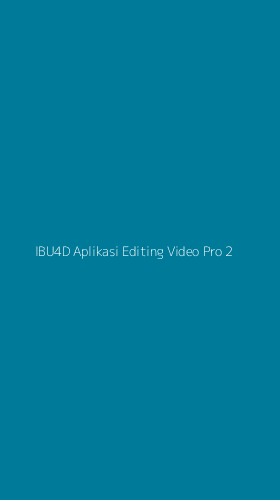Tampilan Antarmuka Aplikasi Ibu4d Aplikasi Editing Video Pro - 2