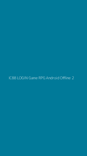 Tampilan Antarmuka Aplikasi Ic88 Login Game Rpg Android Offline - 2