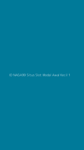 Tampilan Antarmuka Aplikasi Id Naga99 Situs Slot Modal Awal Kecil - 1