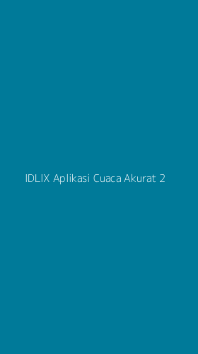 Tampilan Antarmuka Aplikasi Idlix Aplikasi Cuaca Akurat - 2