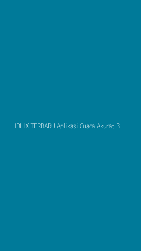Tampilan Antarmuka Aplikasi Idlix Terbaru Aplikasi Cuaca Akurat - 3
