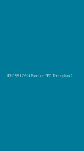 Tampilan Antarmuka Aplikasi Idn188 Login Panduan Seo Terlengkap - 2
