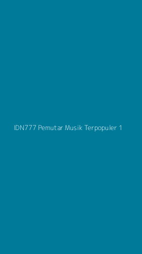 Tampilan Antarmuka Aplikasi Idn777 Pemutar Musik Terpopuler - 1