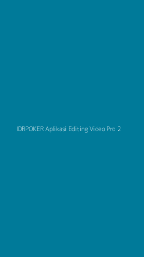 Tampilan Antarmuka Aplikasi Idrpoker Aplikasi Editing Video Pro - 2