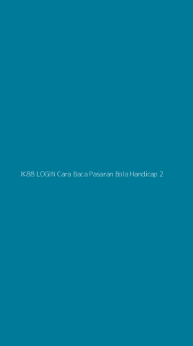 Tampilan Antarmuka Aplikasi Ik88 Login Cara Baca Pasaran Bola Handicap - 2