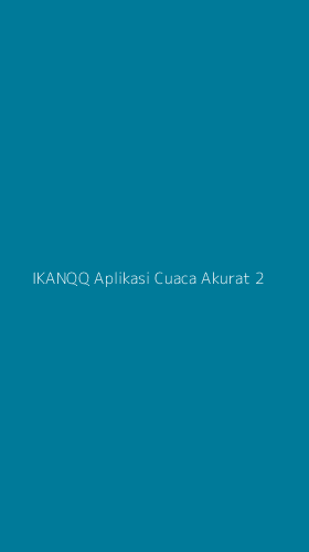 Tampilan Antarmuka Aplikasi Ikanqq Aplikasi Cuaca Akurat - 2