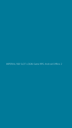 Tampilan Antarmuka Aplikasi Imperial168 Slot Login Game Rpg Android Offline - 2