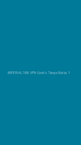 Tampilan Antarmuka Aplikasi Imperial168 Vpn Gratis Tanpa Batas - 1