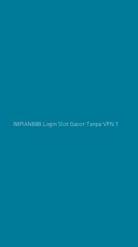 Tampilan Antarmuka Aplikasi Impian888 Login Slot Gacor Tanpa Vpn - 1