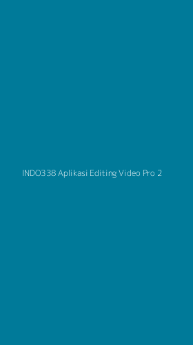 Tampilan Antarmuka Aplikasi Indo338 Aplikasi Editing Video Pro - 2