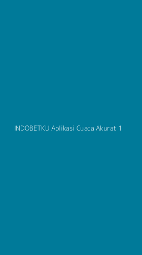 Tampilan Antarmuka Aplikasi Indobetku Aplikasi Cuaca Akurat - 1