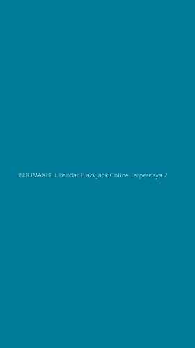 Tampilan Antarmuka Aplikasi Indomaxbet Bandar Blackjack Online Terpercaya - 2