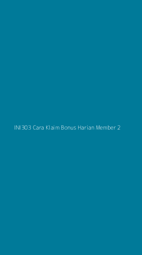 Tampilan Antarmuka Aplikasi Ini303 Cara Klaim Bonus Harian Member - 2