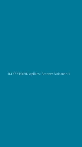 Tampilan Antarmuka Aplikasi Ini777 Login Aplikasi Scanner Dokumen - 1