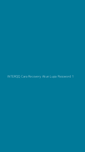 Tampilan Antarmuka Aplikasi Interqq Cara Recovery Akun Lupa Password - 1