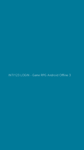 Tampilan Antarmuka Aplikasi INTI123 LOGIN - Game RPG Android Offline - 3