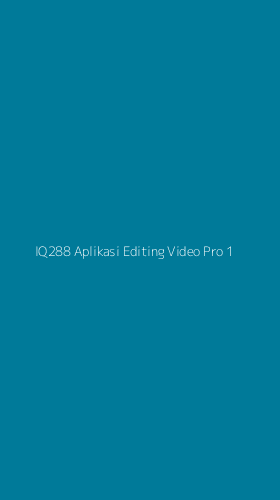 Tampilan Antarmuka Aplikasi Iq288 Aplikasi Editing Video Pro - 1