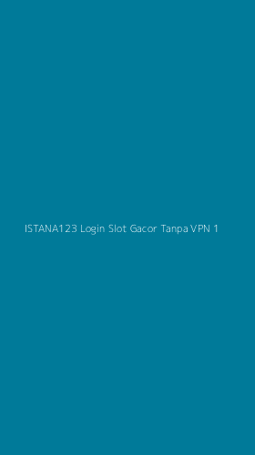 Tampilan Antarmuka Aplikasi Istana123 Login Slot Gacor Tanpa Vpn - 1