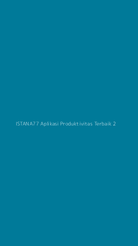 Tampilan Antarmuka Aplikasi Istana77 Aplikasi Produktivitas Terbaik - 2