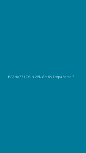 Tampilan Antarmuka Aplikasi Istana77 Login Vpn Gratis Tanpa Batas - 3