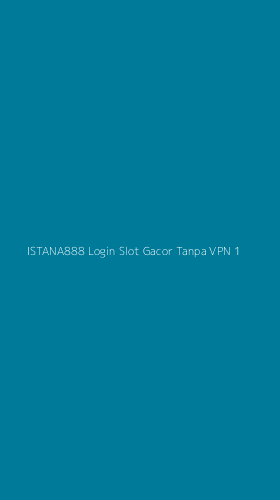 Tampilan Antarmuka Aplikasi Istana888 Login Slot Gacor Tanpa Vpn - 1