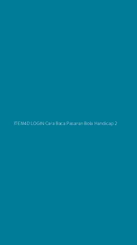 Tampilan Antarmuka Aplikasi Item4d Login Cara Baca Pasaran Bola Handicap - 2