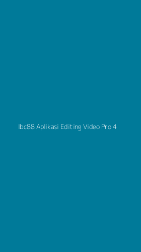Tampilan Antarmuka Aplikasi Ibc88 Aplikasi Editing Video Pro - 4