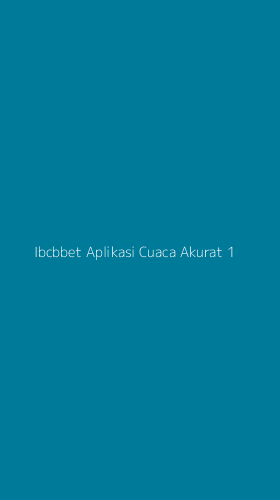 Tampilan Antarmuka Aplikasi Ibcbbet Aplikasi Cuaca Akurat - 1