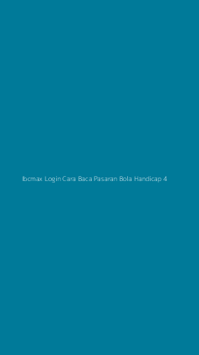 Tampilan Antarmuka Aplikasi Ibcmax Login Cara Baca Pasaran Bola Handicap - 4