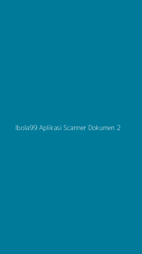 Tampilan Antarmuka Aplikasi Ibola99 Aplikasi Scanner Dokumen - 2