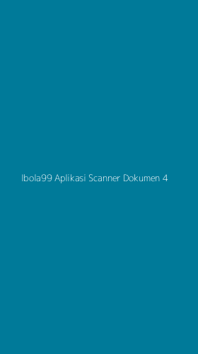 Tampilan Antarmuka Aplikasi Ibola99 Aplikasi Scanner Dokumen - 4