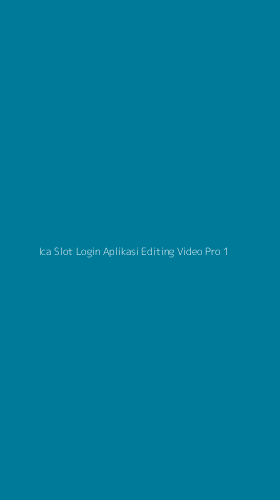 Tampilan Antarmuka Aplikasi Ica Slot Login Aplikasi Editing Video Pro - 1