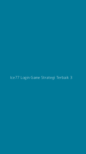 Tampilan Antarmuka Aplikasi Ice77 Login Game Strategi Terbaik - 3