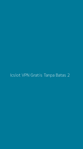 Tampilan Antarmuka Aplikasi Icslot Vpn Gratis Tanpa Batas - 2