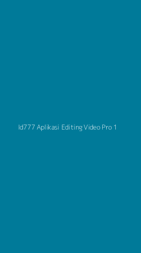 Tampilan Antarmuka Aplikasi Id777 Aplikasi Editing Video Pro - 1