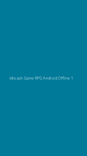 Tampilan Antarmuka Aplikasi Idncash Game Rpg Android Offline - 1
