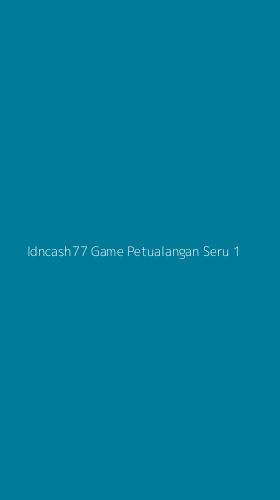 Tampilan Antarmuka Aplikasi Idncash77 Game Petualangan Seru - 1