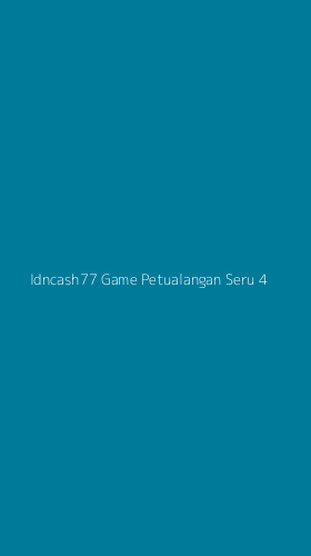 Tampilan Antarmuka Aplikasi Idncash77 Game Petualangan Seru - 4