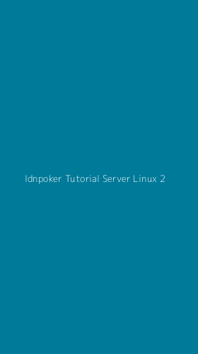 Tampilan Antarmuka Aplikasi Idnpoker Tutorial Server Linux - 2
