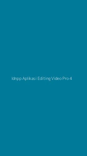 Tampilan Antarmuka Aplikasi Idnpp Aplikasi Editing Video Pro - 4
