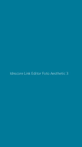 Tampilan Antarmuka Aplikasi Idnscore Link Editor Foto Aesthetic - 3