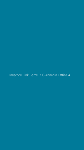 Tampilan Antarmuka Aplikasi Idnscore Link Game Rpg Android Offline - 4