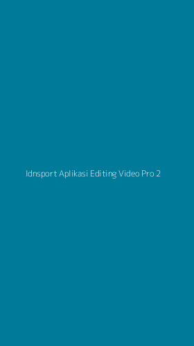 Tampilan Antarmuka Aplikasi Idnsport Aplikasi Editing Video Pro - 2