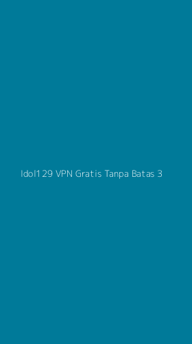 Tampilan Antarmuka Aplikasi Idol129 Vpn Gratis Tanpa Batas - 3